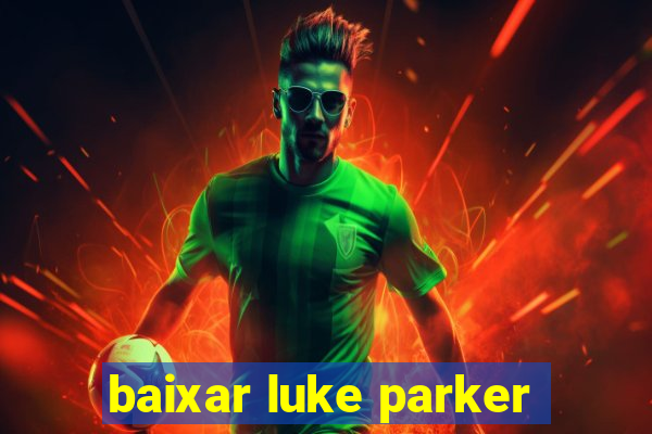 baixar luke parker